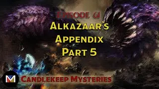 E61 | Alkazaar's Appendix: Part 5 | Candlekeep Mysteries