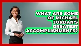 What Are Some Of Michael Jordan's Greatest Accomplishments? - Epic Sports Tales