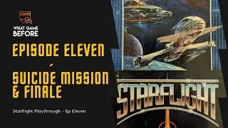 Episode Eleven: Suicide Mission & Finale - Starflight Playthrough