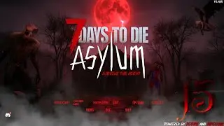 7 Days to Die - The Asylum 15 - Sanitarium,  Just leave me alone