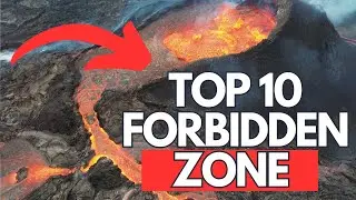 Top 10 Off-Limits Locations: Exploring Earth's