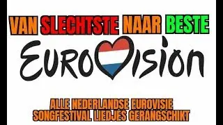 Alle Eurovisie Songfestival Liedjes (NL) Gerangschikt - Van Slechtste Naar Beste
