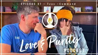 Thankfulness - Tzav - Command - The Love & Purity Podcast Episode 47