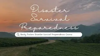 Becky Fosters Disaster Survival Preparedness Course Lesson 1 pt1