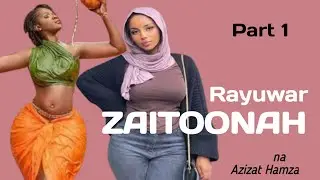 RAYUWAR ZAITOONA Ep 1| Hausa novel (Soyayya tsakanin Bafulatani da Inyamura)