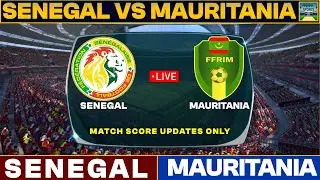 Senegal Vs Mauritania Live Match Today | SEN Vs MAU Live Football Match 2025 Score