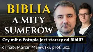 Czy twórcy Biblii skopiowali mity Sumerów, Akadów i Babilończyków? - prof. Marcin Majewski
