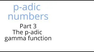 p-адические числа, часть 3: p-адическая гамма-функция