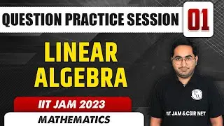 Linear Algebra | Question Practice Session 01 | Mathematics | IIT JAM 2023