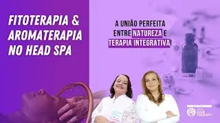 FITOTERAPIA & AROMATERAPIA no HEAD SPA: A Uni&atilde;o Perfeita entre Natureza e Terapia Integrativa🌿💆&zwj;♀️