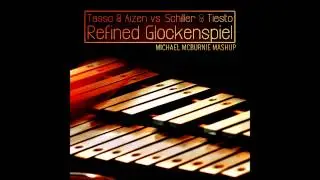 Tasso & Aizen vs. Schiller & Tiesto - Refined Glockenspiel (Michael McBurnie Mashup)