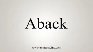 How To Say Aback