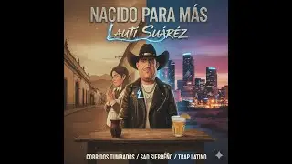 “Nacido Para Más” Laúti Suárez Corridos Tumbados