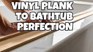 How to Beautifully Finish Vinyl Plank near a Bathtub