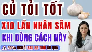 TỎI- Tốt Gấp Vạn Lần Nhân Sâm: Bác Sĩ Tiết Lộ Cách Dùng.