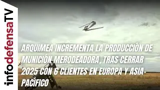 Arquimea incrementa la producción de munición merodeadora, tras cerrar 2025 con seis nuevos clientes