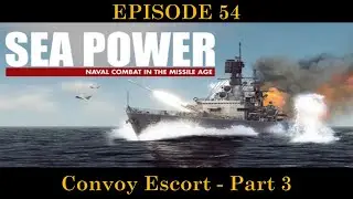 Sea Power - Naval Combat in the Missile Age - EPISODE 54 - Convoy Escort - Part 3