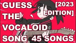 Guess The Vocaloid Song! [2023 EDITION]