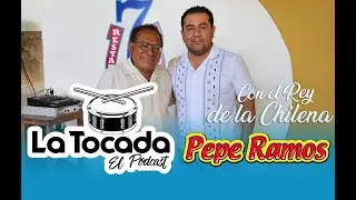 La Tocada El Podcast - Pepe Ramos El Rey de la Chilena.