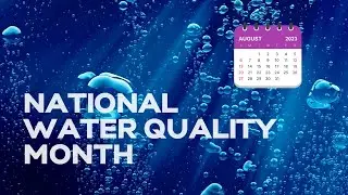 August is National Water Quality Month.