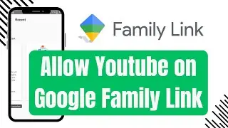 How to Allow Youtube on Google Family Link Full Tutorial