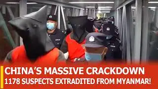 МАСШТАБНЫЕ ПРЕСЛЕДОВАНИЯ В КИТАЕ: 1178 ПОДОЗРЕВАЕМЫХ ЭКСТРАДИРОВАНЫ ИЗ МЬЯНМЫ!