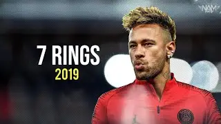 Neymar JR | Ariana Grande : 7 Rings | Skills and Goals 2018/19