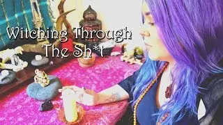 Magical Practice When Times Are Hard || Witching Through The Sh*t