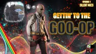 “GETTIN' TO THE GOO-OP series Ep. 1 Silent Mics”