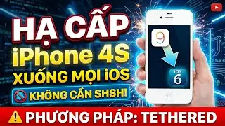 Hạ cấp iPhone 4S về các iOS không cần SHSH -TETHERED
