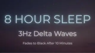 8 Hour Sleep &bull; 3Hz Delta Waves Binaural Beats &bull; Quick Sleep in 10 Minutes &bull; Fades to Black