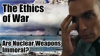 The Ethics of War: Are Nuclear Weapons Immoral?   4K