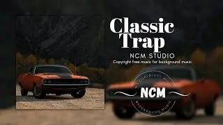 Classic Trap | NCM | No Copyright Music (&lrm; NCM@NCM-studio&nbsp;)