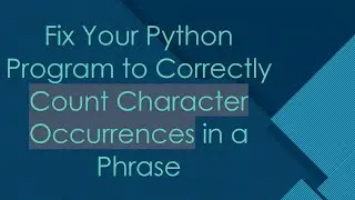 Fix Your Python Program to Correctly Count Character Occurrences in a Phrase
