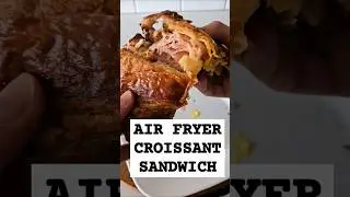 Easy Air Fryer Croissant Sandwich