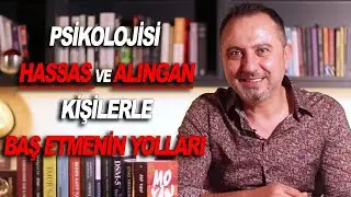 #Psikolojisi Hassas ve Alıngan Kişilerle Nasıl Baş Edersin?