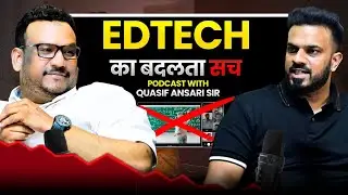 EdTech Ka Badalta Sach | जो कोई नहीं बताता! 🚨 I Complete Podcast with Quasif Ansari Sir