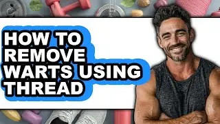 How to Remove Warts Using Thread - Step by Step
