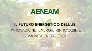 Il Futuro Energetico dell'UE: Innovazione, Energie Rinnovabili e Comunità Energetiche