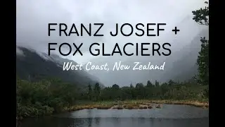 Visiting Franz Josef & Fox Glaciers | West Coast, New Zealand