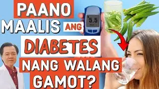 Paano Maalis ang Diabetes ng Walang Gamot. Effective Ito! - Payo ni Doc Willie Ong