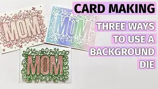 Mother&rsquo;s Day Cards - 3 Different Ways to Use Your Background Dies!