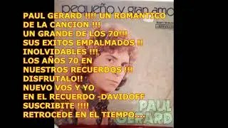 PAUL GERARD GRAN CANTANTE ARGENTINO TRIUNFADOR EN  AMERICA ,A&Ntilde;OS 70,  EXCELENTE CANTANTE MELODICO !