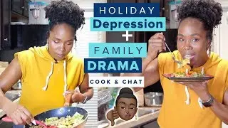 DEPRESS!ON Over The Holidays, Family Drama & Mental Health Tips | Cook With Me & Chat