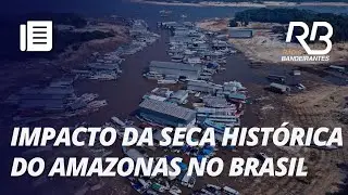 ENTENDA o impacto financeiro da SECA HIST&Oacute;RICA do AMAZONAS no BRASIL