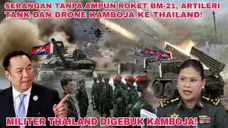SERANGAN TANPA AMPUN ROKET BM-21, ARTILERI, TANK DAN DRONE KAMBOJA KE THAILAND