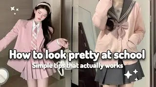 How to look pretty at school | Simple tips that actually works ✨