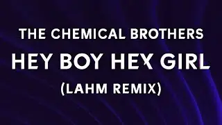 The Chemical Brothers &ndash; Hey Boy Hey Girl (Lahm Remix) | Melodic Techno