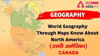 World Geography- North America-Canada | UPSC Adda