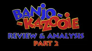 Banjo-Kazooie Review & Analysis (Part 2 of 2)